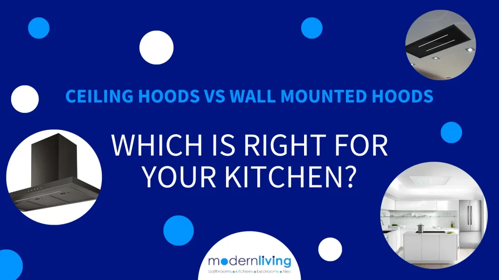 Ceiling Hoods vs Wall Mounted Hoods